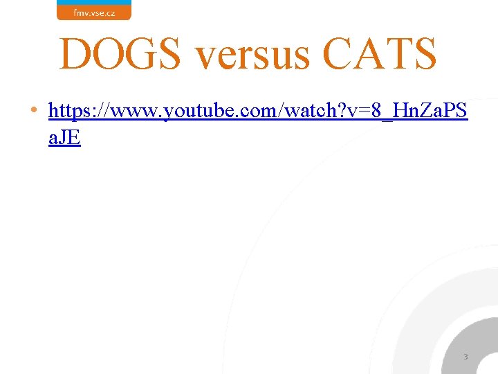 DOGS versus CATS • https: //www. youtube. com/watch? v=8_Hn. Za. PS a. JE 3