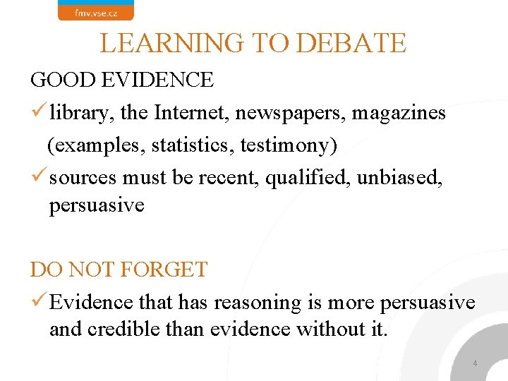 LEARNING TO DEBATE GOOD EVIDENCE ü library, the Internet, newspapers, magazines (examples, statistics, testimony)