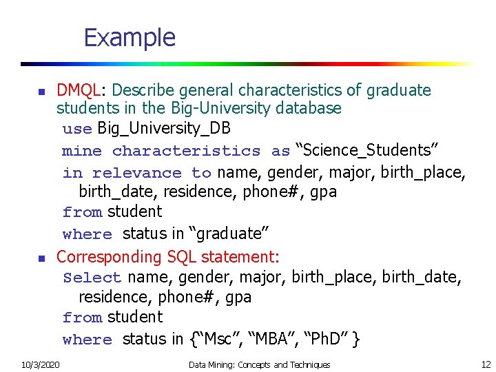 Example n n DMQL: Describe general characteristics of graduate students in the Big-University database