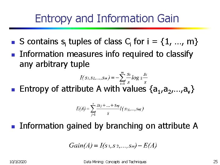 Entropy and Information Gain n S contains si tuples of class Ci for i