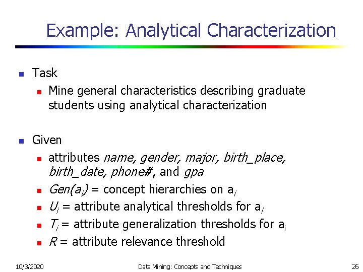 Example: Analytical Characterization n n Task n Mine general characteristics describing graduate students using