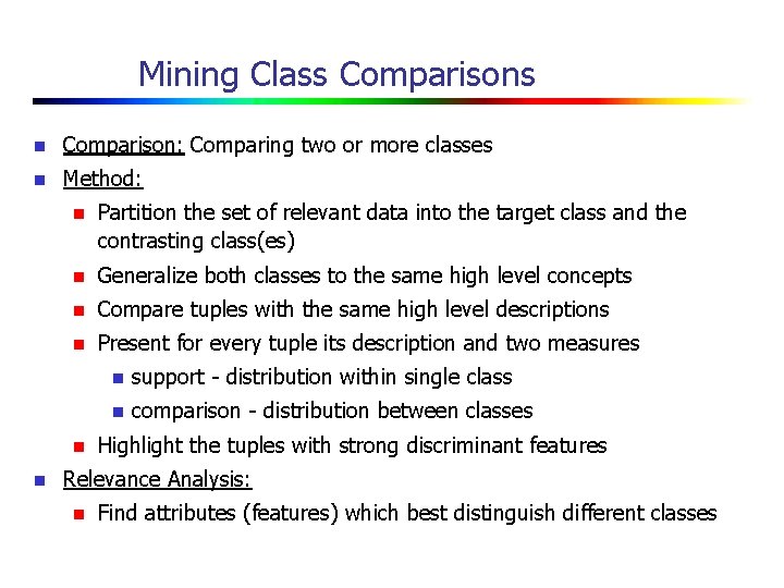 Mining Class Comparisons n Comparison: Comparing two or more classes n Method: n Partition