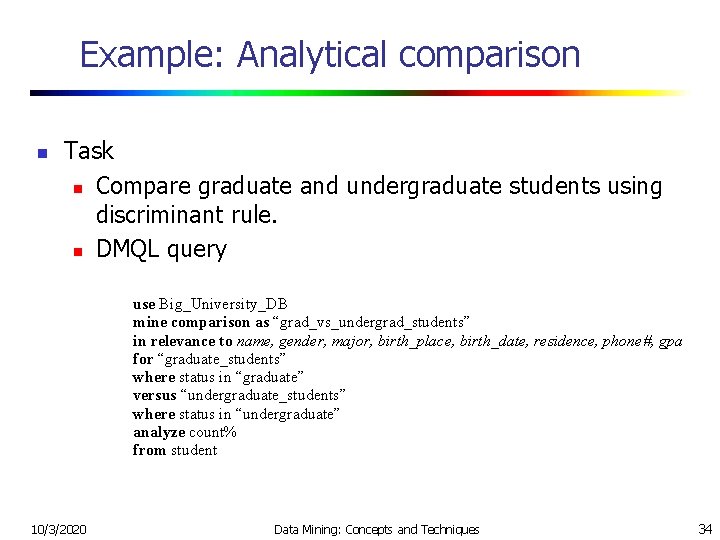 Example: Analytical comparison n Task n Compare graduate and undergraduate students using discriminant rule.