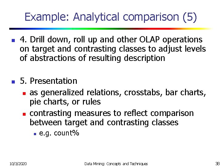 Example: Analytical comparison (5) n n 4. Drill down, roll up and other OLAP