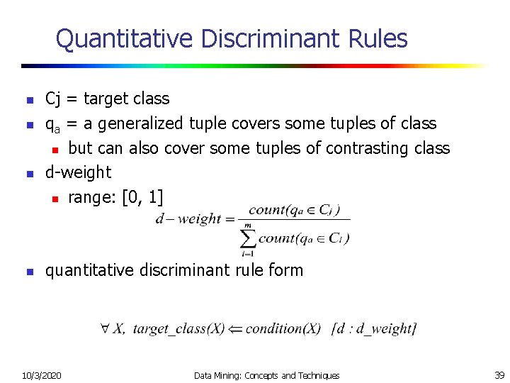 Quantitative Discriminant Rules n n Cj = target class qa = a generalized tuple