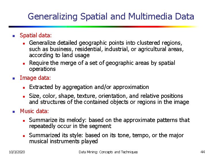 Generalizing Spatial and Multimedia Data n n Spatial data: n Generalize detailed geographic points