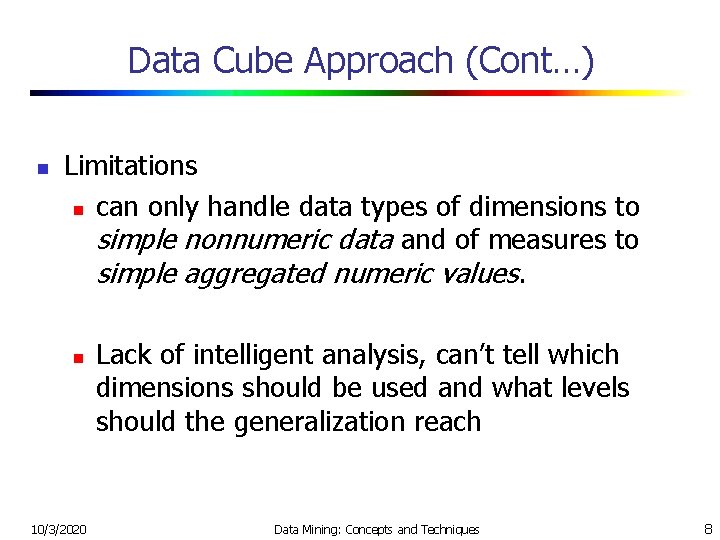 Data Cube Approach (Cont…) n Limitations n can only handle data types of dimensions