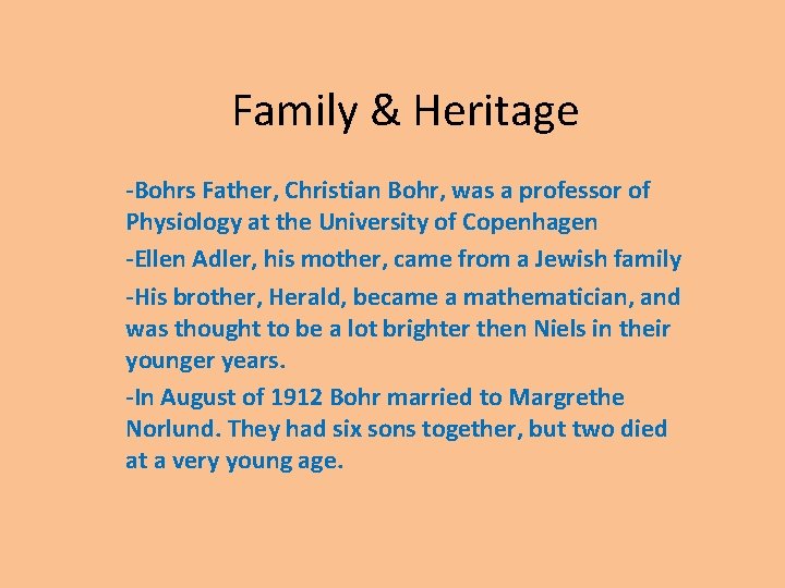 Family & Heritage -Bohrs Father, Christian Bohr, was a professor of Physiology at the