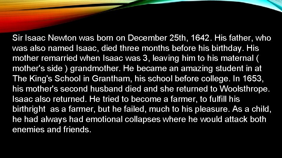 Sir Isaac Newton was born on December 25 th, 1642. His father, who was