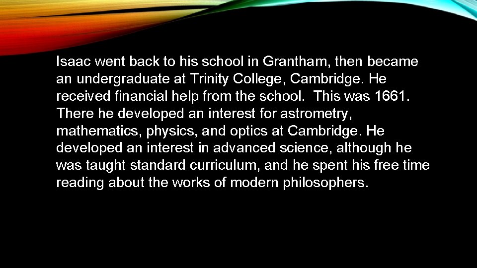 Isaac went back to his school in Grantham, then became an undergraduate at Trinity