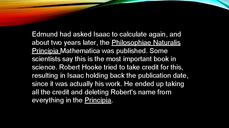 Edmund had asked Isaac to calculate again, and about two years later, the Philosophiae