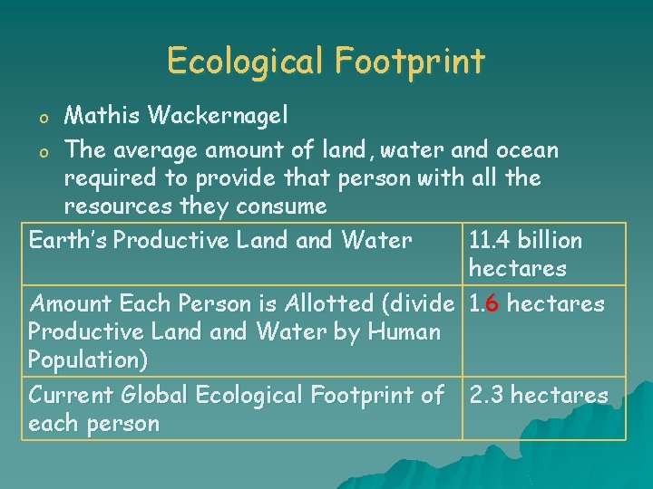 Ecological Footprint Mathis Wackernagel o The average amount of land, water and ocean required