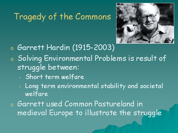 Tragedy of the Commons o o Garrett Hardin (1915 -2003) Solving Environmental Problems is