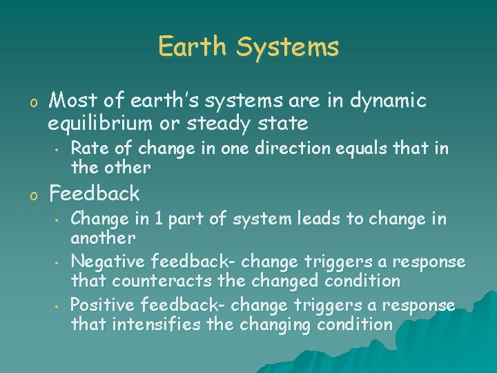 Earth Systems o Most of earth’s systems are in dynamic equilibrium or steady state