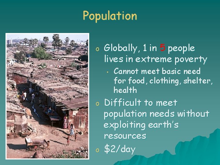 Population o Globally, 1 in 5 people lives in extreme poverty • o o