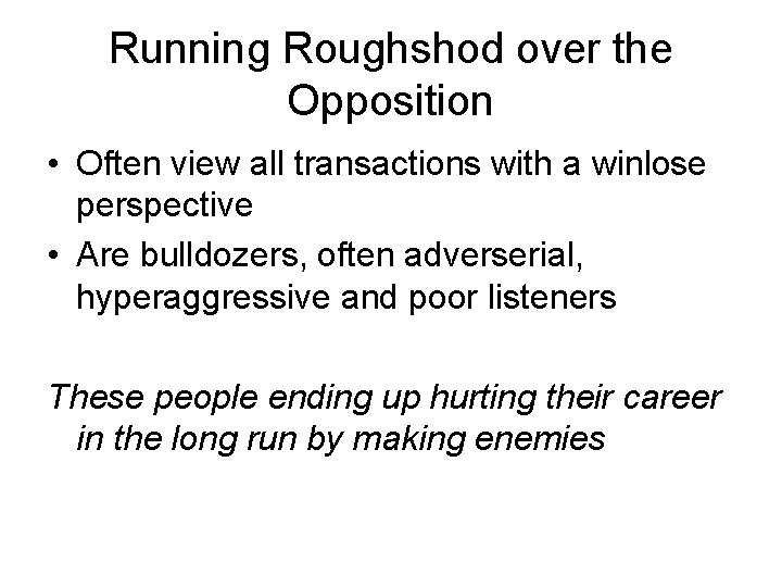 Running Roughshod over the Opposition • Often view all transactions with a winlose perspective