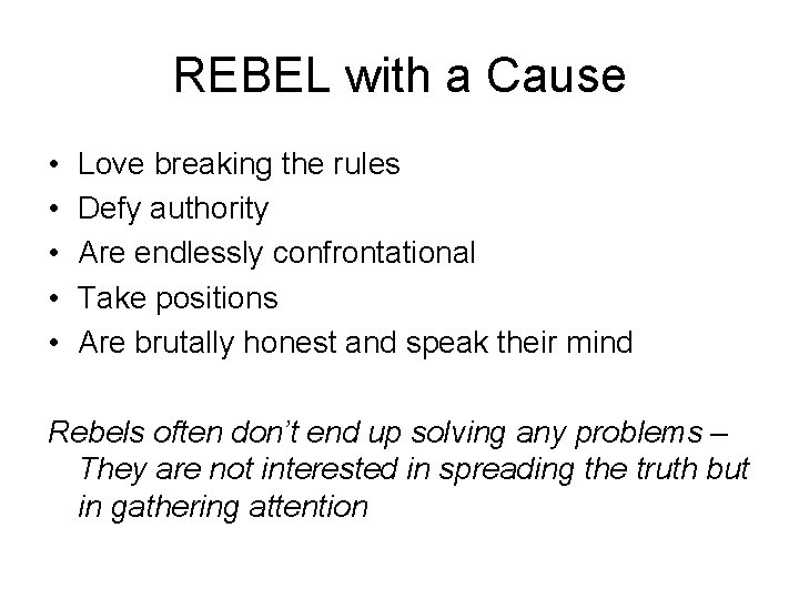 REBEL with a Cause • • • Love breaking the rules Defy authority Are
