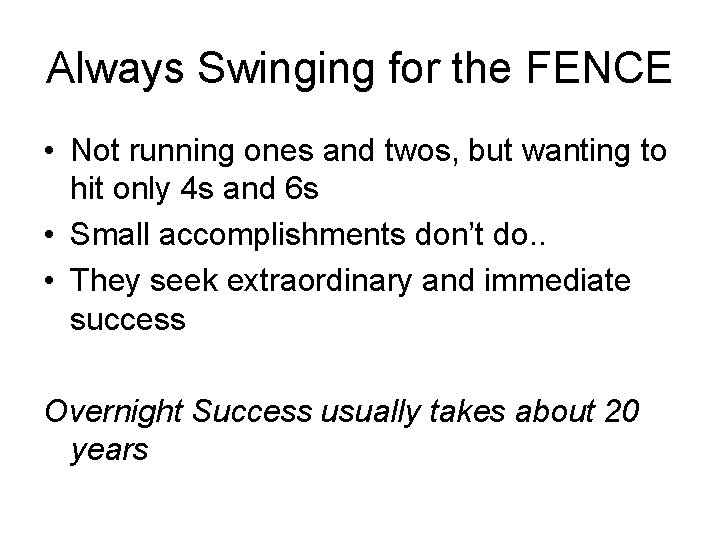 Always Swinging for the FENCE • Not running ones and twos, but wanting to