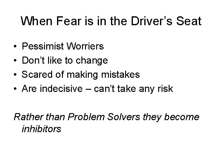 When Fear is in the Driver’s Seat • • Pessimist Worriers Don’t like to