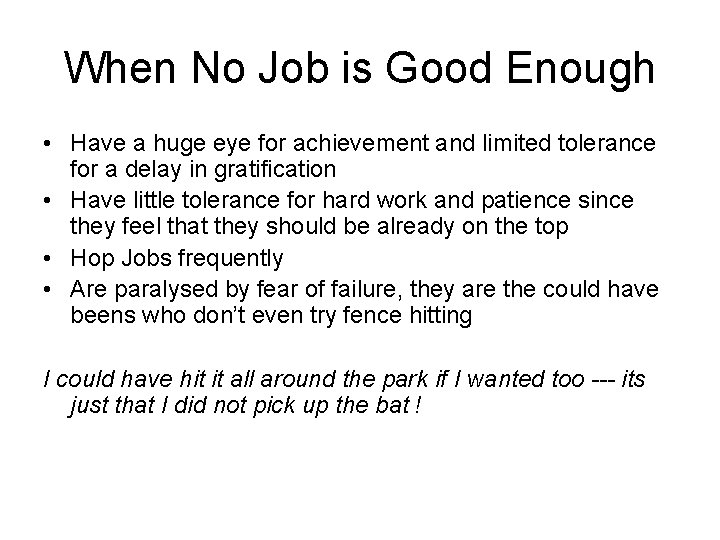 When No Job is Good Enough • Have a huge eye for achievement and