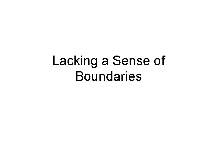 Lacking a Sense of Boundaries 