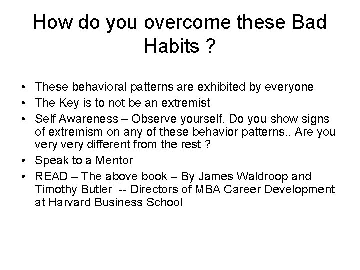 How do you overcome these Bad Habits ? • These behavioral patterns are exhibited