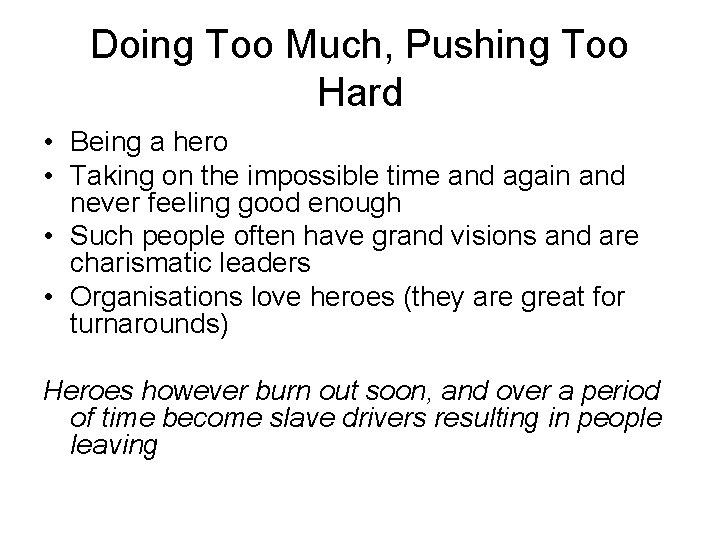 Doing Too Much, Pushing Too Hard • Being a hero • Taking on the