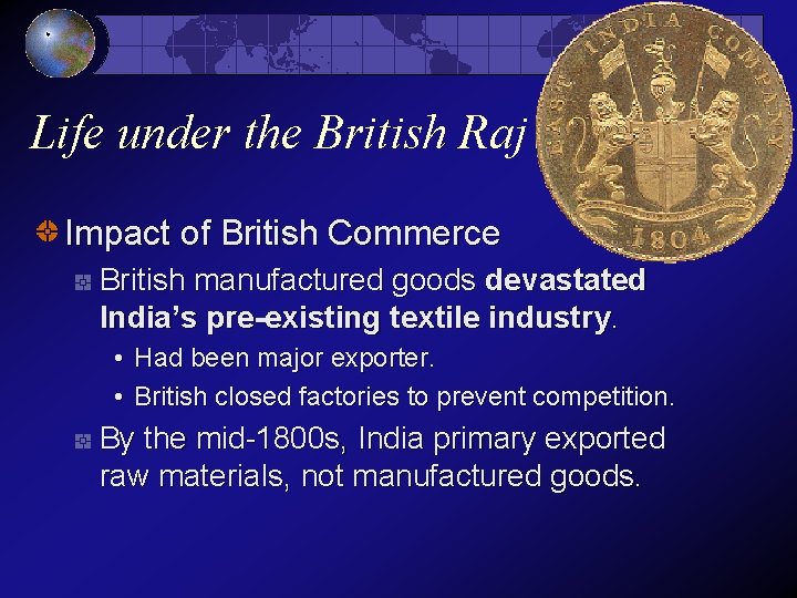Life under the British Raj Impact of British Commerce British manufactured goods devastated India’s