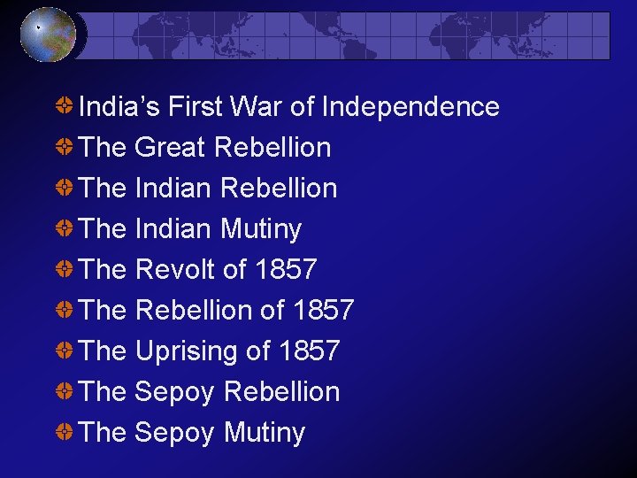 India’s First War of Independence The Great Rebellion The Indian Mutiny The Revolt of