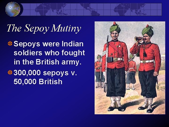 The Sepoy Mutiny Sepoys were Indian soldiers who fought in the British army. 300,