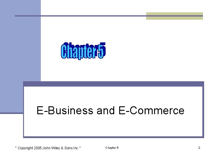 E-Business and E-Commerce “ Copyright 2005 John Wiley & Sons Inc. ” Chapter 5