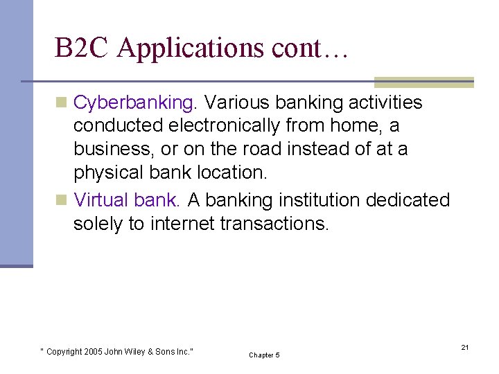 B 2 C Applications cont… n Cyberbanking. Various banking activities conducted electronically from home,