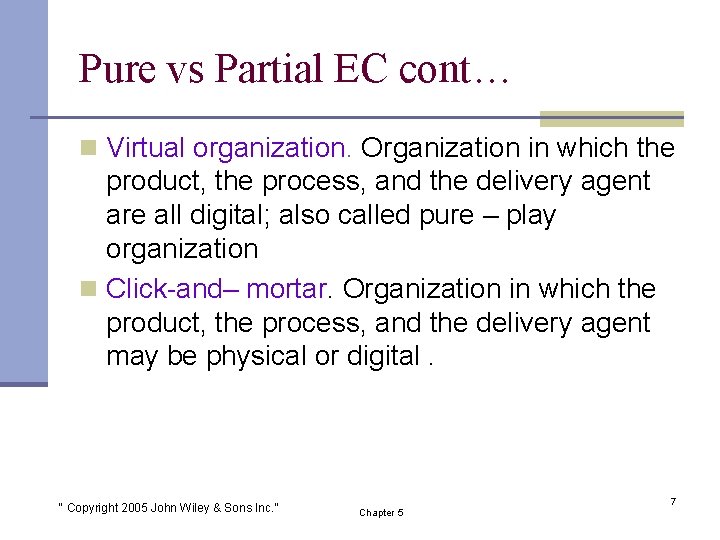 Pure vs Partial EC cont… n Virtual organization. Organization in which the product, the