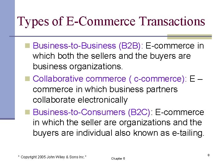 Types of E-Commerce Transactions n Business-to-Business (B 2 B): E-commerce in which both the