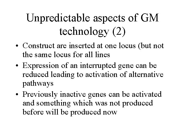 Unpredictable aspects of GM technology (2) • Construct are inserted at one locus (but