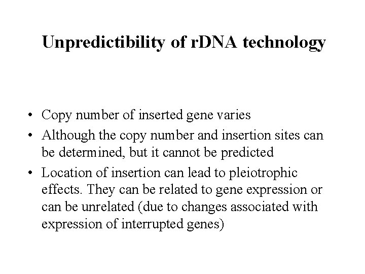Unpredictibility of r. DNA technology • Copy number of inserted gene varies • Although