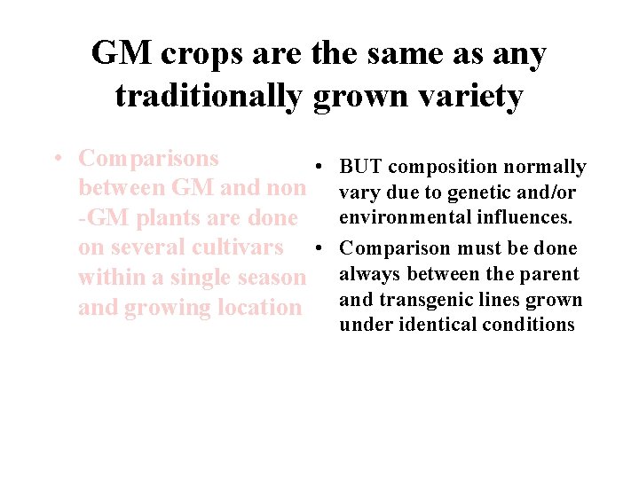 GM crops are the same as any traditionally grown variety • Comparisons • BUT