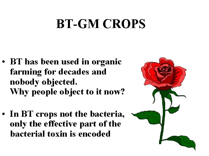 BT-GM CROPS • BT has been used in organic farming for decades and nobody
