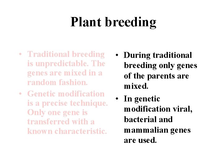 Plant breeding • Traditional breeding • During traditional is unpredictable. The breeding only genes