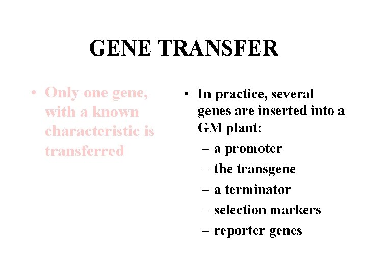 GENE TRANSFER • Only one gene, with a known characteristic is transferred • In