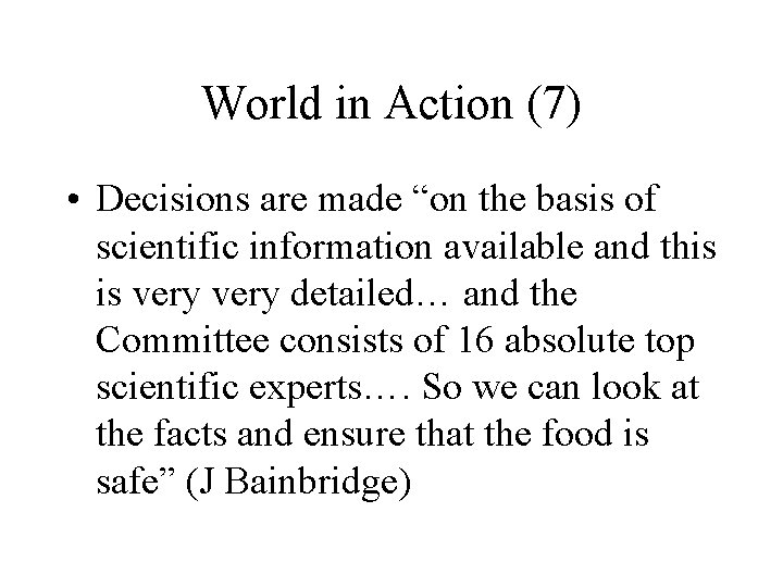 World in Action (7) • Decisions are made “on the basis of scientific information
