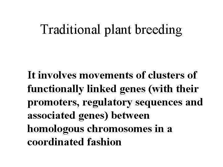 Traditional plant breeding It involves movements of clusters of functionally linked genes (with their
