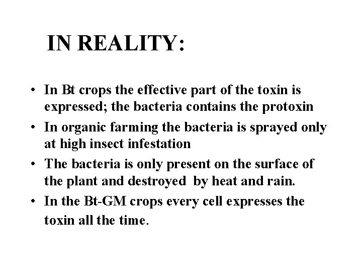 IN REALITY: • In Bt crops the effective part of the toxin is expressed;