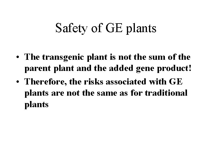 Safety of GE plants • The transgenic plant is not the sum of the