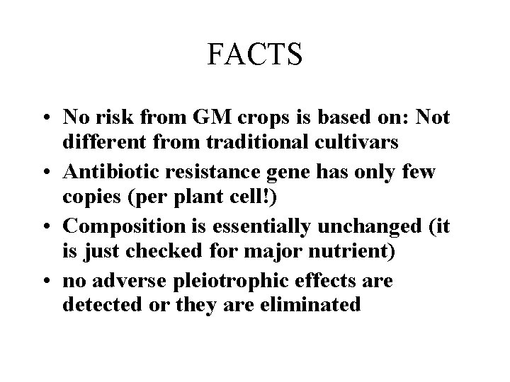 FACTS • No risk from GM crops is based on: Not different from traditional
