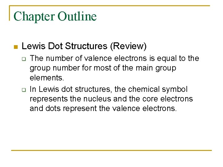 Chapter Outline n Lewis Dot Structures (Review) q q The number of valence electrons