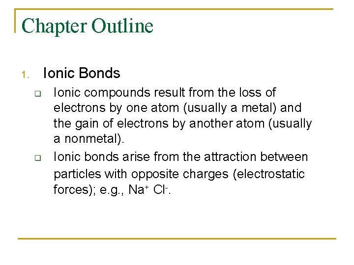 Chapter Outline Ionic Bonds 1. q q Ionic compounds result from the loss of