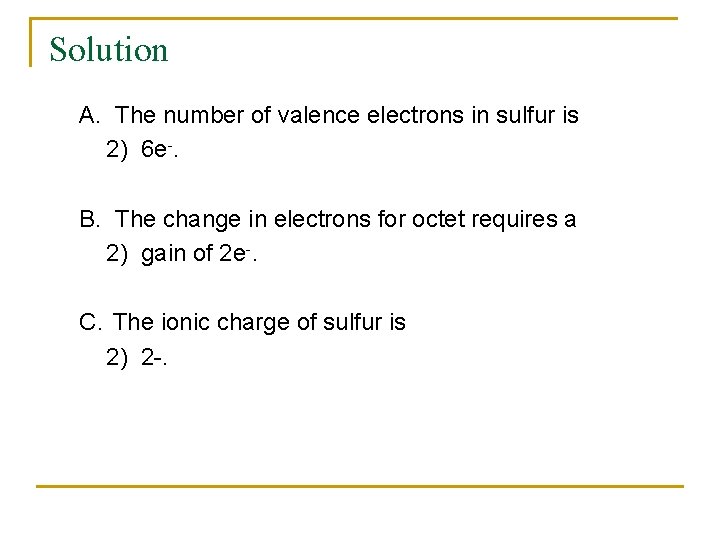 Solution A. The number of valence electrons in sulfur is 2) 6 e-. B.