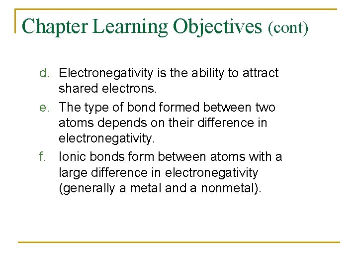Chapter Learning Objectives (cont) d. Electronegativity is the ability to attract shared electrons. e.