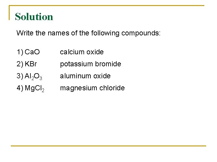 Solution Write the names of the following compounds: 1) Ca. O calcium oxide 2)